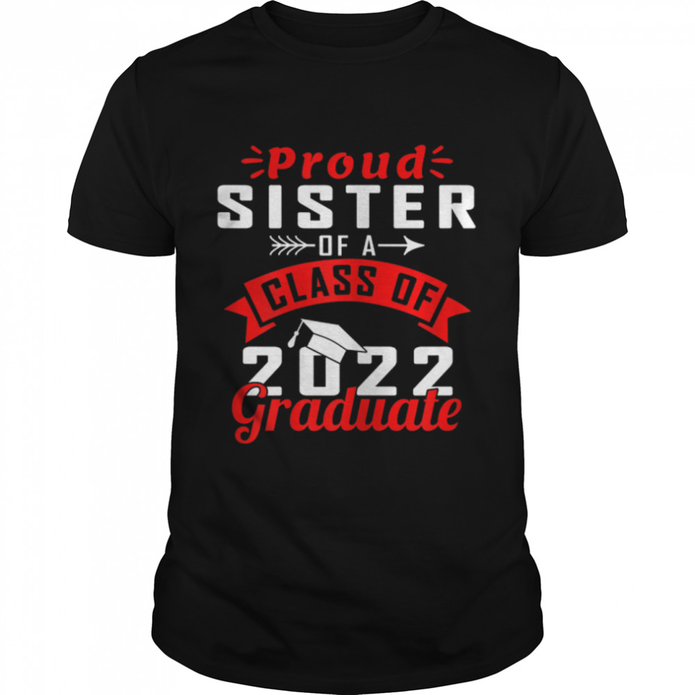Funny Proud Sister Of A 2022 Graduate Class of 22 T- B09W8Y6TL8 Classic Men's T-shirt