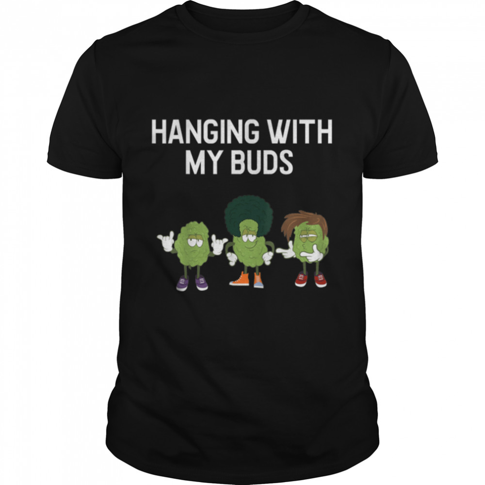 Hanging With My Buds Graphic T  Marijuana Cannabis Bud T- B09W8LXCPH Classic Men's T-shirt