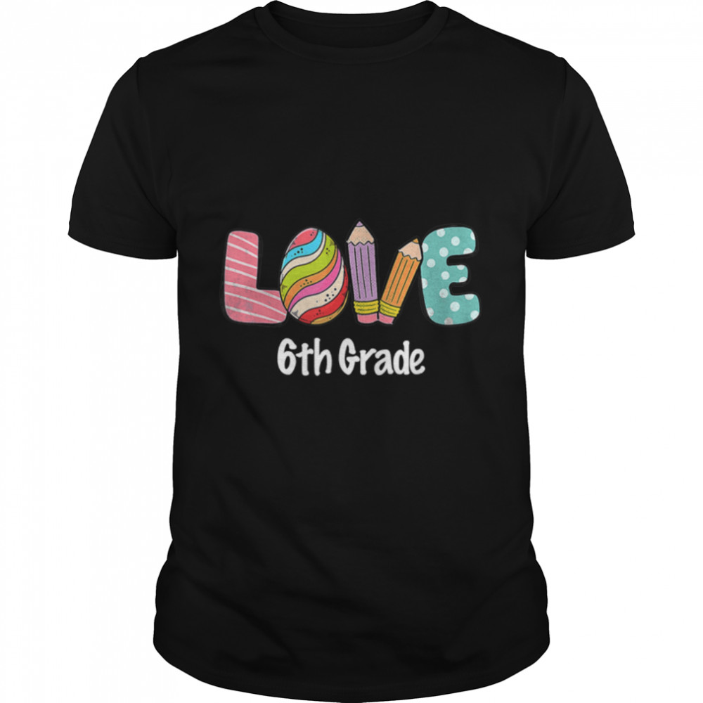 Happy Easter Day 6th Grade Squad Love Teacher Life Easter T-Shirt B09W937MDD