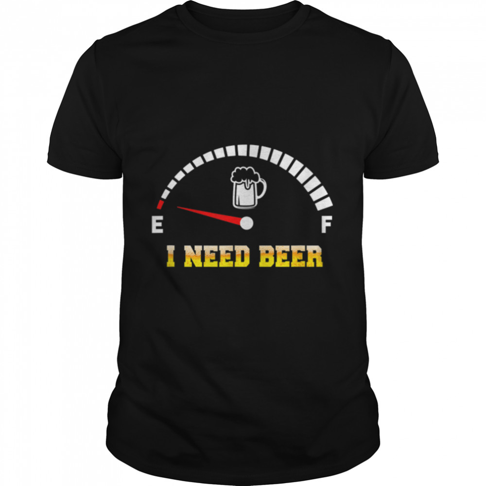 I Need Beer Funny T- B09W8Y7181 Classic Men's T-shirt