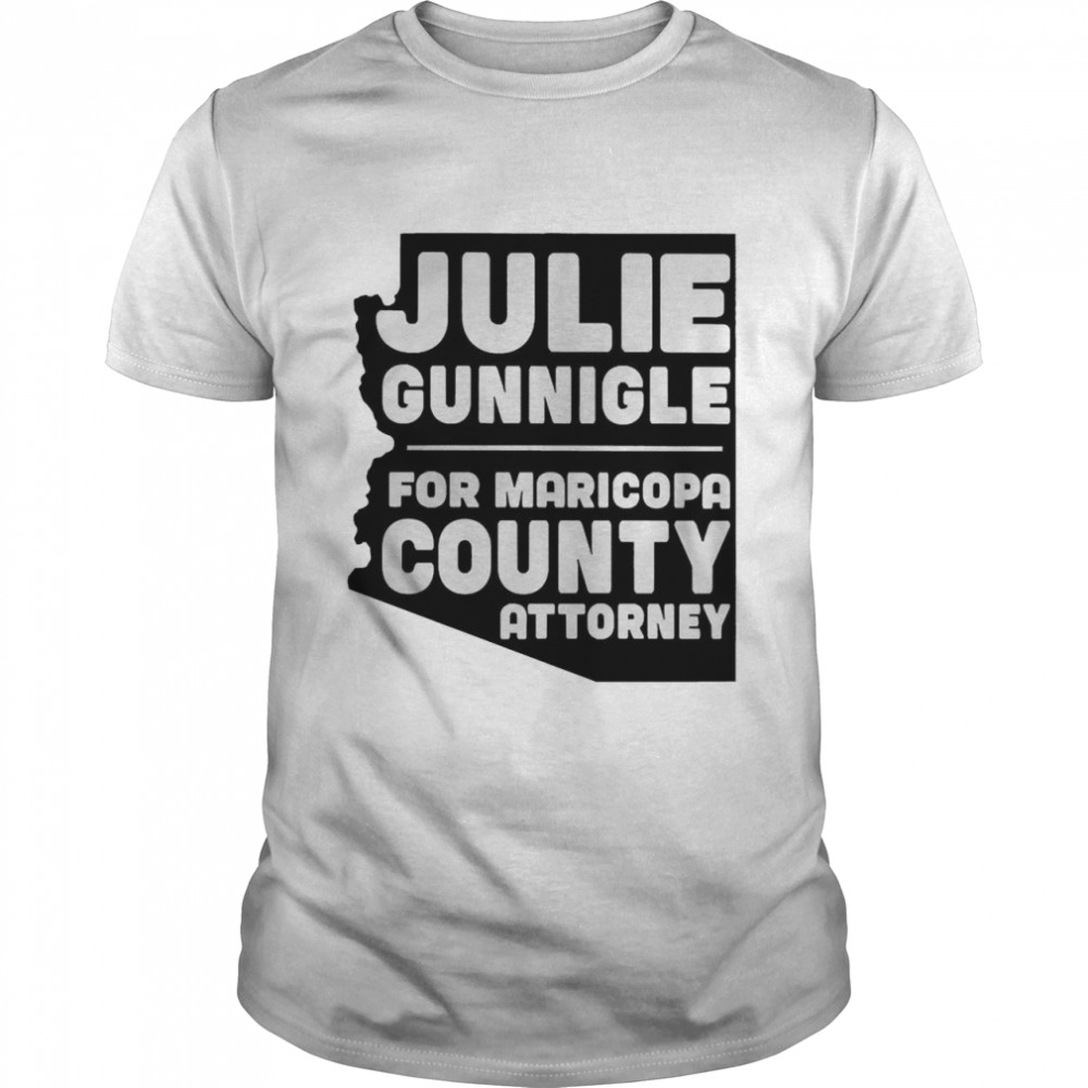 Julie Gunnigle For Maricopa County Attorney Shirt