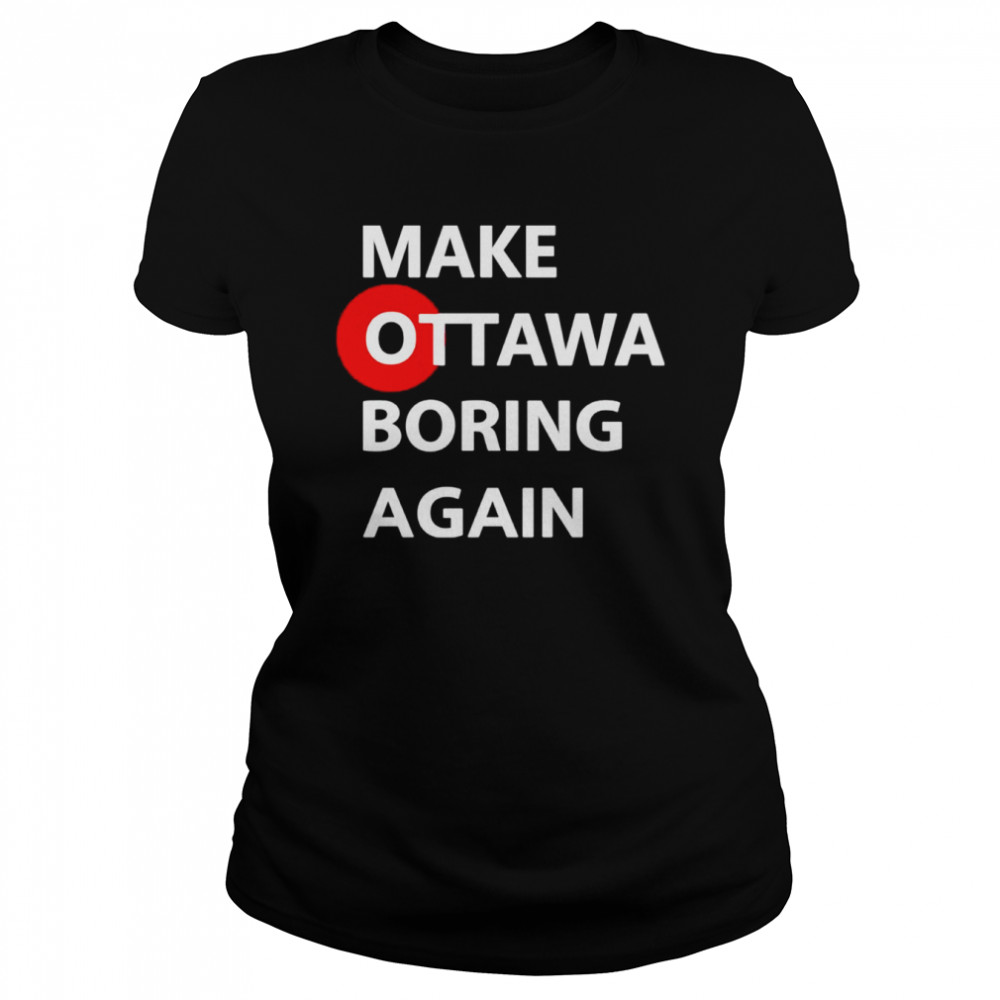 Make ottawa boring again shirt Classic Women's T-shirt