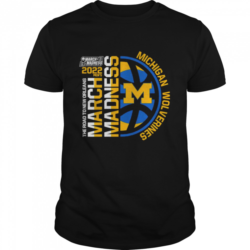 Michigan Wolverines 2022 NCAA March Madness Tournament The Road To New Orleans shirt