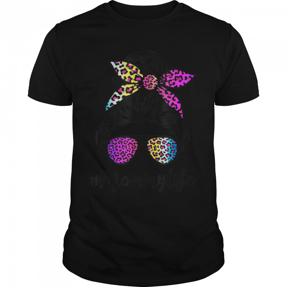 Mommy Life With Rainbow Leopard Messy Bun Mother’s Day T T-Shirt B09W9HRRH3