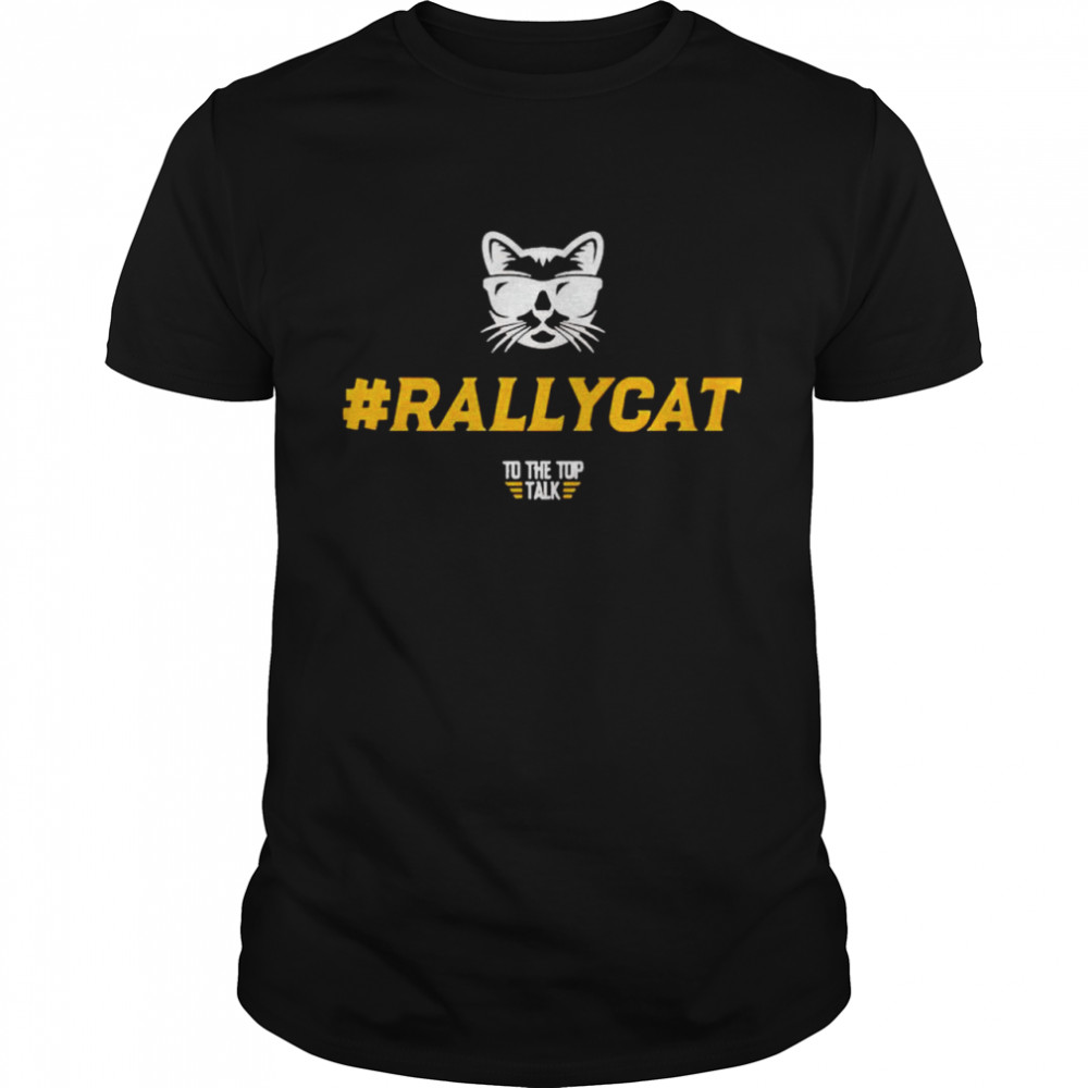 Rally Cat to the top talk shirt