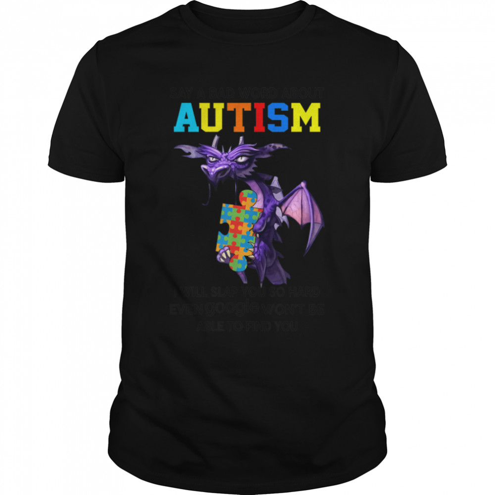 Say A Bad Word About Autism I Will Slap You So Hard Dragon T-Shirt B09W8PD23P