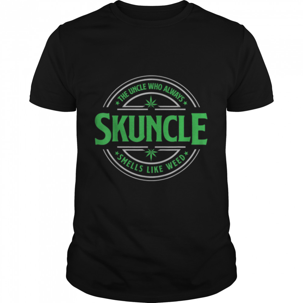 Skuncle – The Uncle Who Always Smells Like Weed T-Shirt B09W891C6N