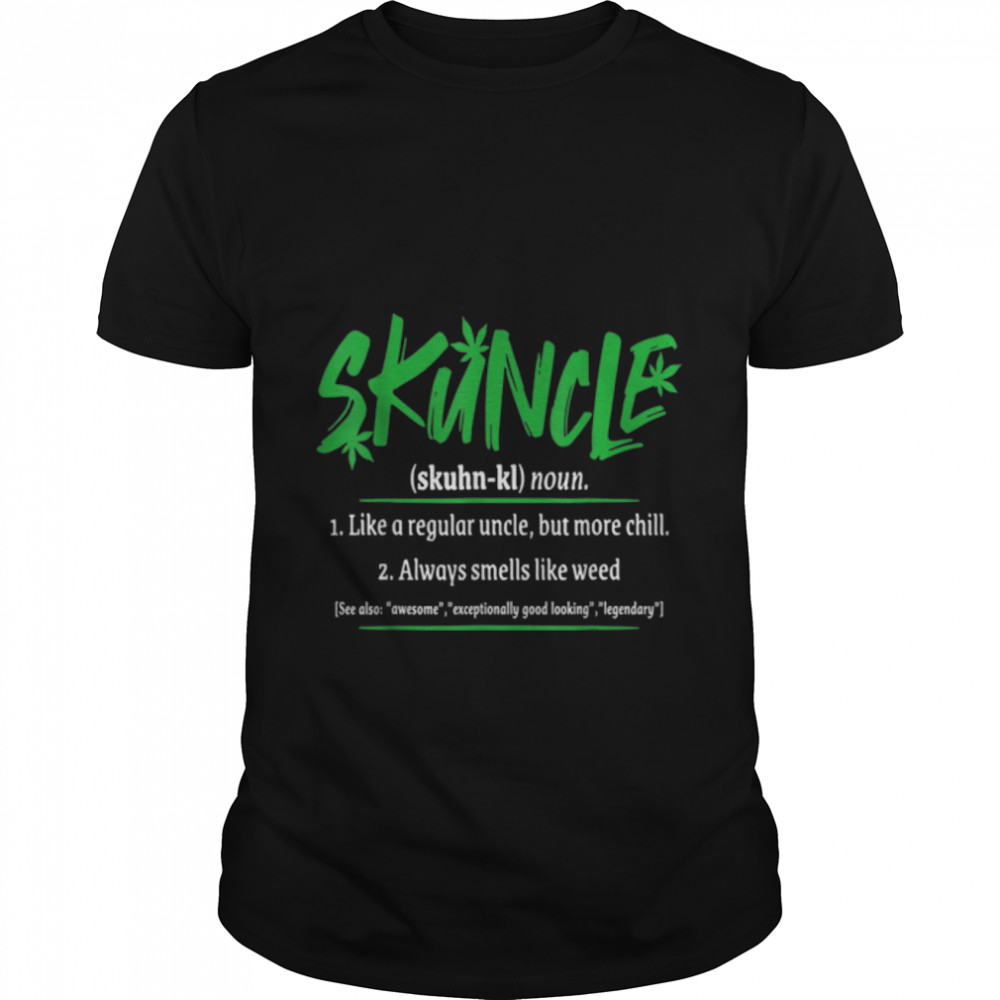 Skuncle Definition Funny - for Marijuana Weed Smoker Lover T- B09W8SJKXG Classic Men's T-shirt