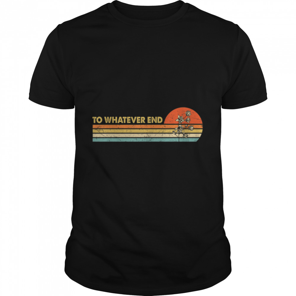 To Whatever End Aelin Quote, Book Lovers Flower T-Shirt B09W95Y9GV