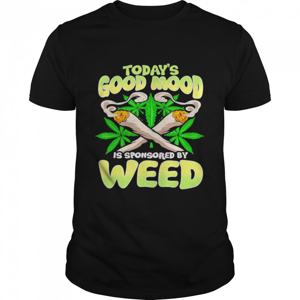 Todays Good Mood Is Sponsored By Weed shirt Classic Men's T-shirt