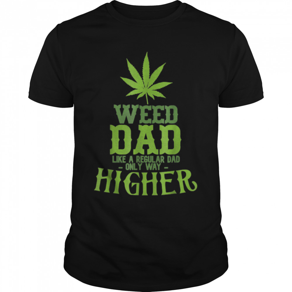 Weed Dad Like A Regular Dad Only Way Higher Marijuana T-Shirt B09W89998D