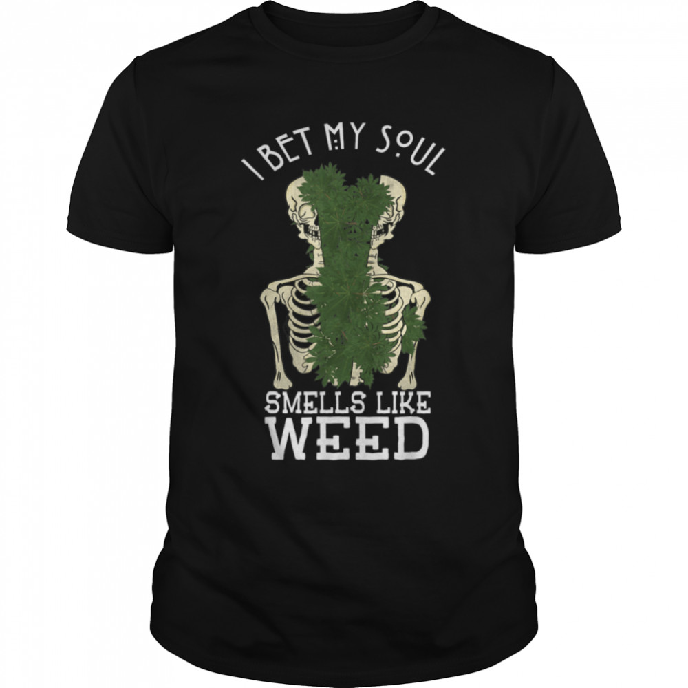Weed Funny Cannabis I Bet My Soul Smells Like Weed Skeleton T-Shirt B09W93CP8W