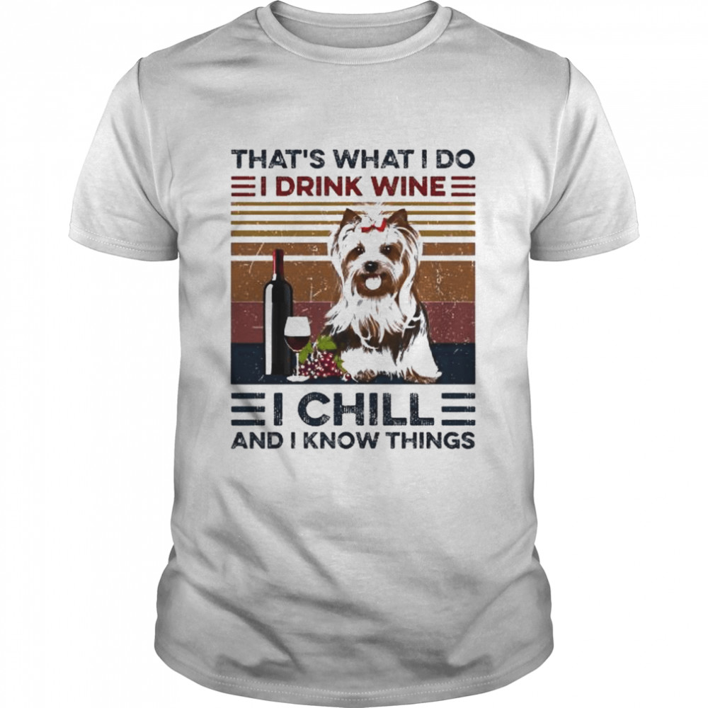 Yorkshire Terrier that’s what I do I drink Wine I chill and know things vintage shirt Classic Men's T-shirt