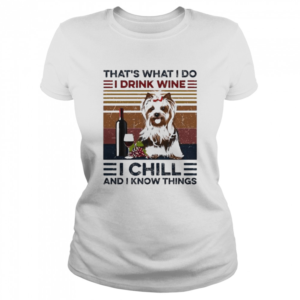 Yorkshire Terrier that’s what I do I drink Wine I chill and know things vintage shirt Classic Women's T-shirt