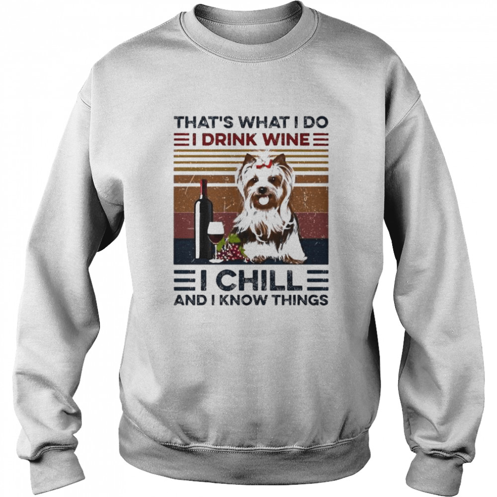 Yorkshire Terrier that’s what I do I drink Wine I chill and know things vintage shirt Unisex Sweatshirt