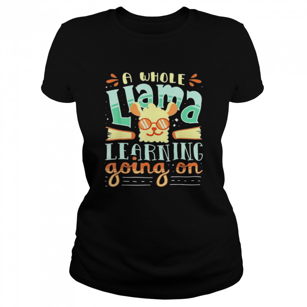A Whole Llama Learning Going On Cute Teacher T- Classic Women's T-shirt