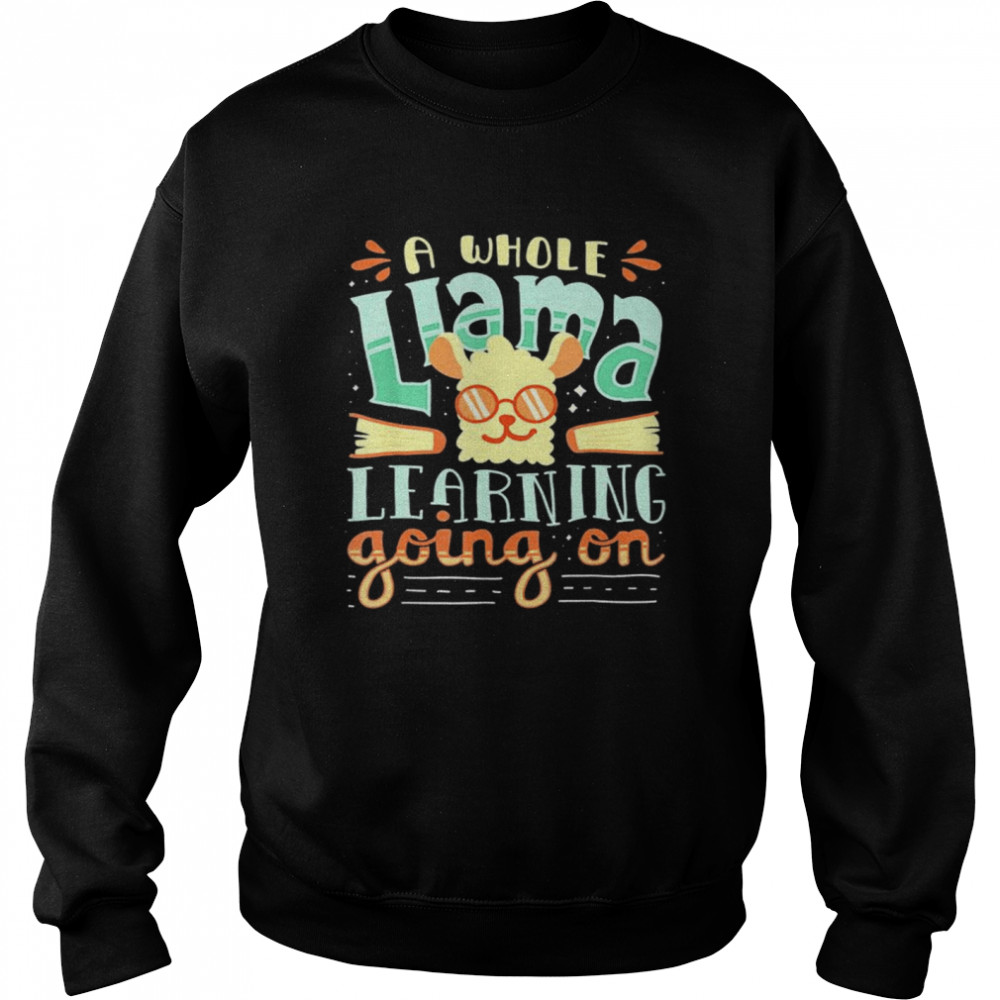 A Whole Llama Learning Going On Cute Teacher T- Unisex Sweatshirt