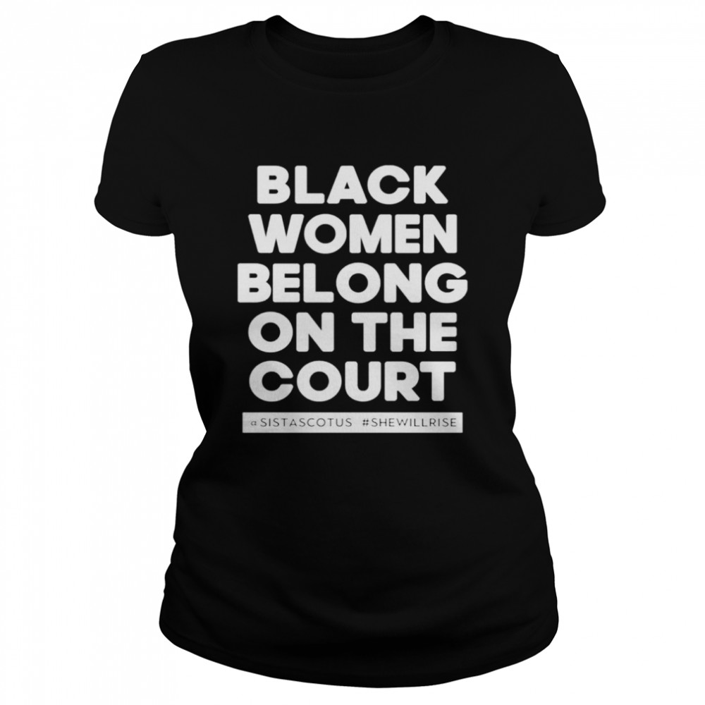 Black women belong on the court shirt Classic Women's T-shirt