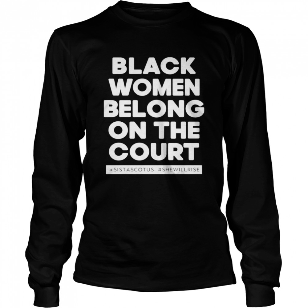 Black women belong on the court shirt Long Sleeved T-shirt