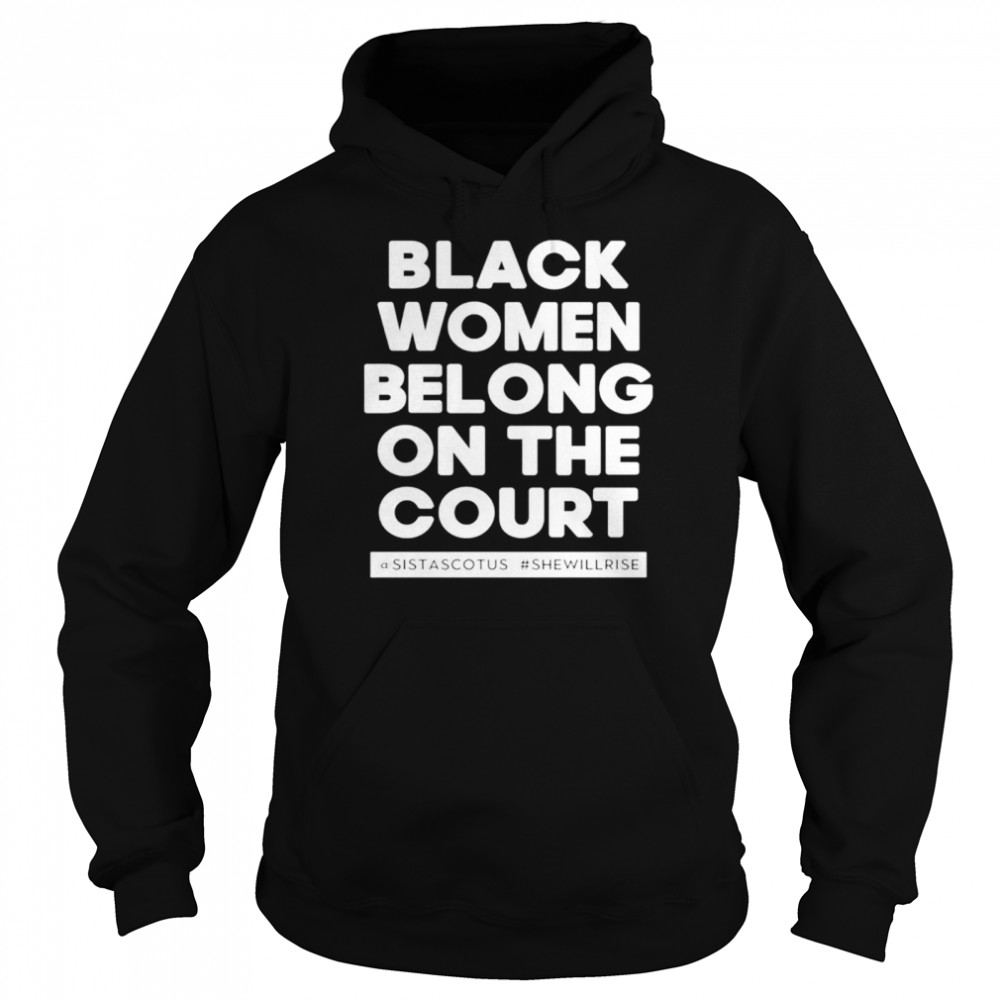 Black women belong on the court shirt Unisex Hoodie