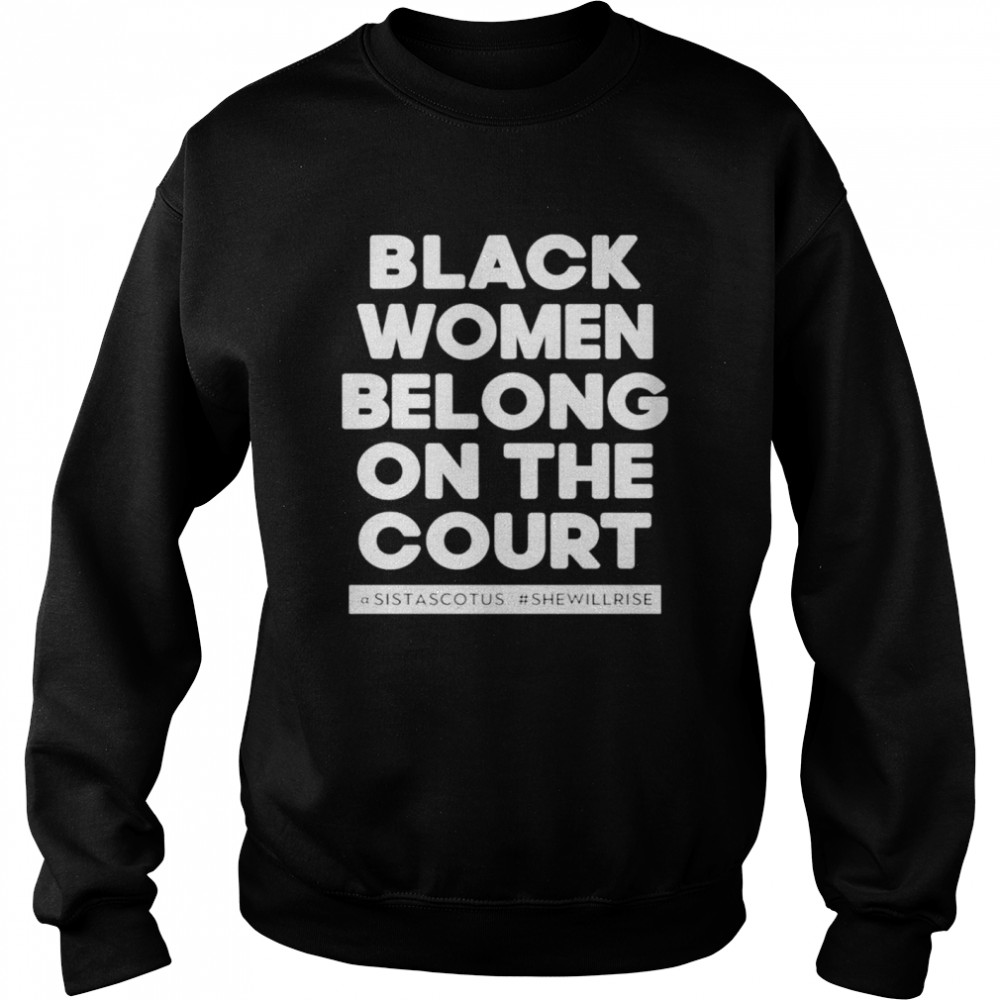 Black women belong on the court shirt Unisex Sweatshirt