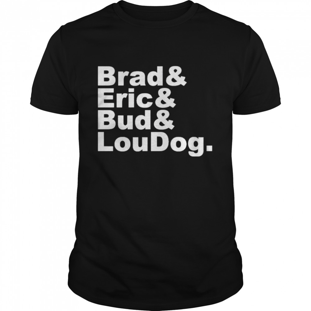 Brad Eric Bud LouDog shirt Classic Men's T-shirt