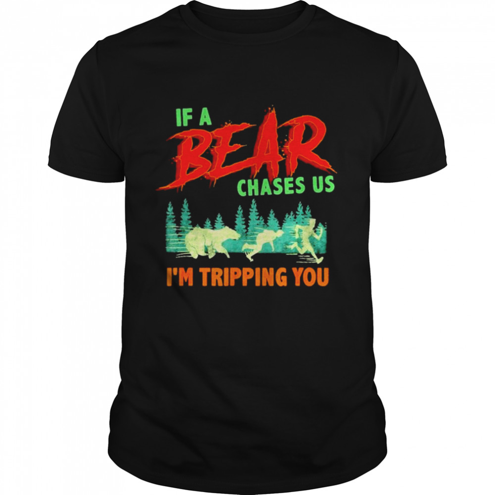 If a bear chases us I’m tripping you camping joke t-shirt