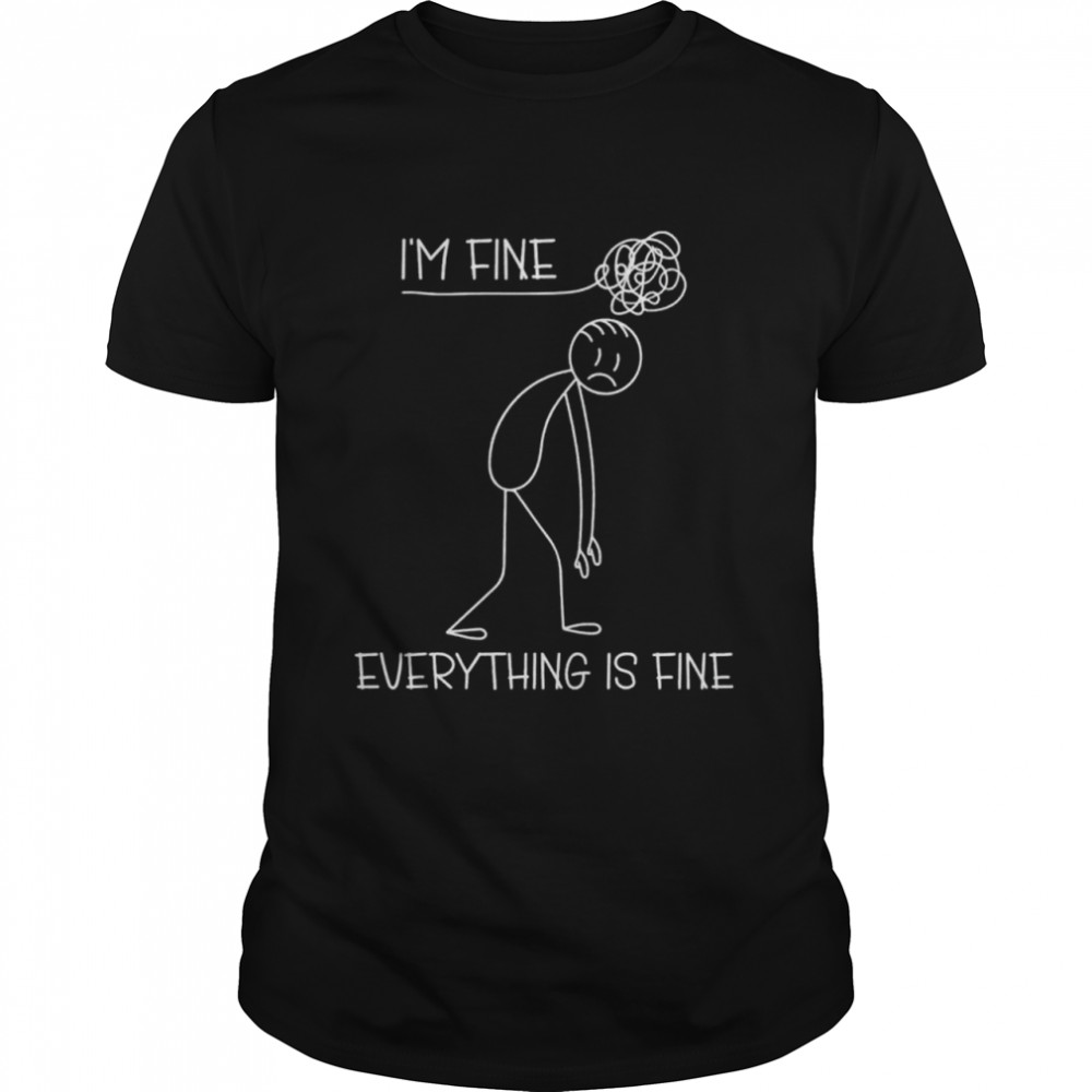 Its Fine Im Fine Everything Is Fine Stickman shirt Classic Men's T-shirt