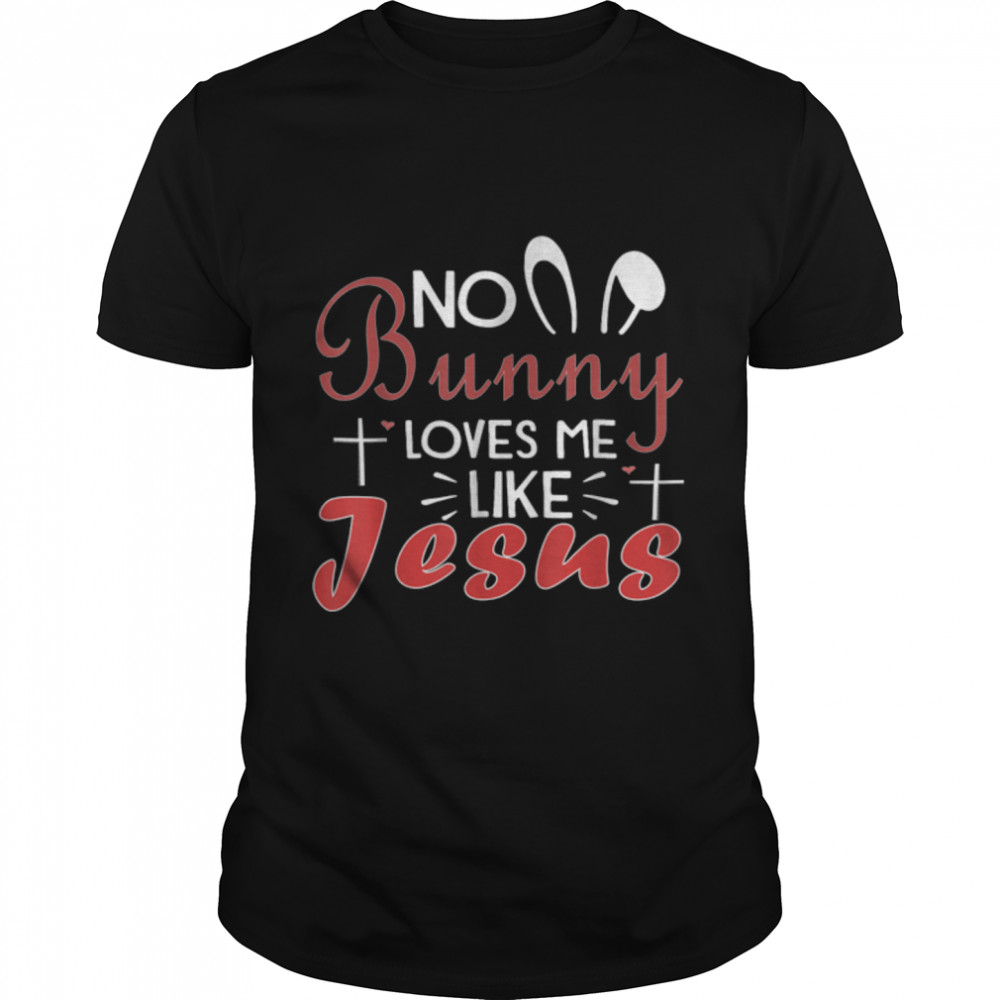 no bunny loves me like jesus proud christian easter kids T- B09WD3J9FZ Classic Men's T-shirt