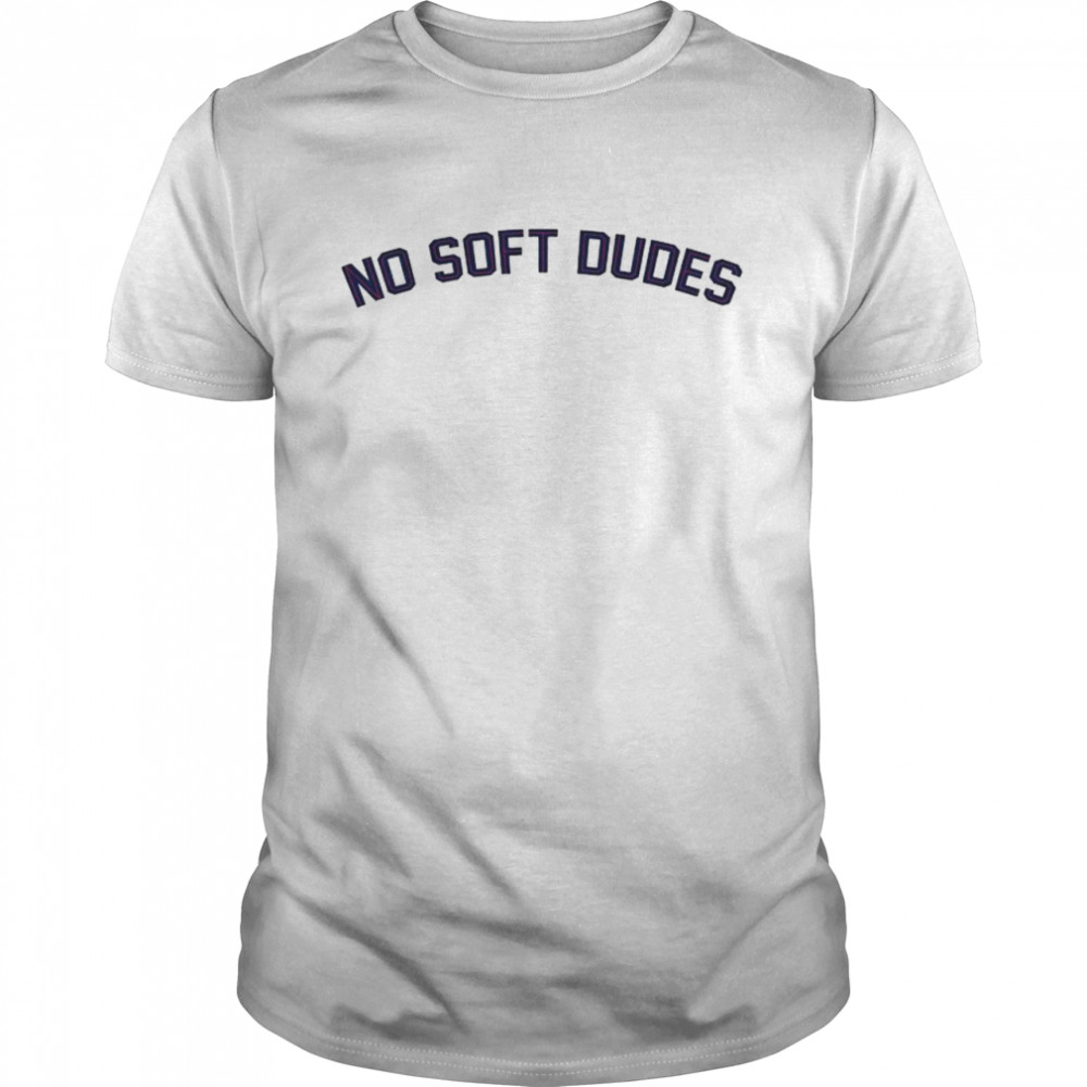 No soft Dudes shirt