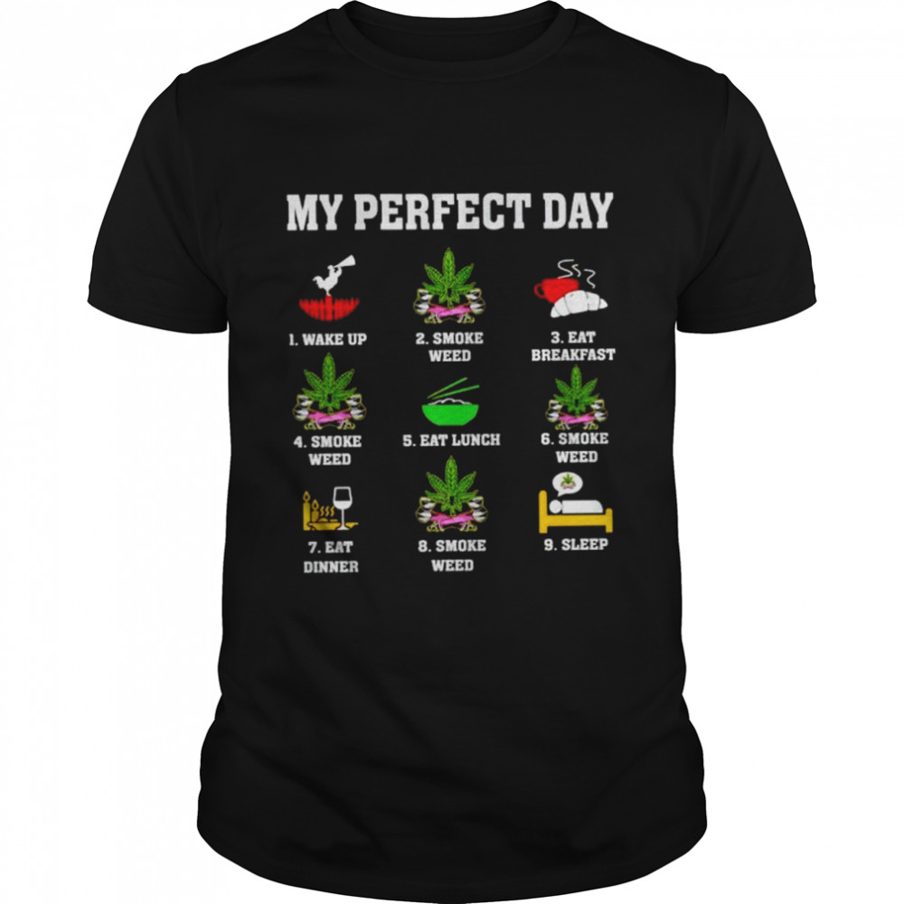 My perfect day smoke weed shirt