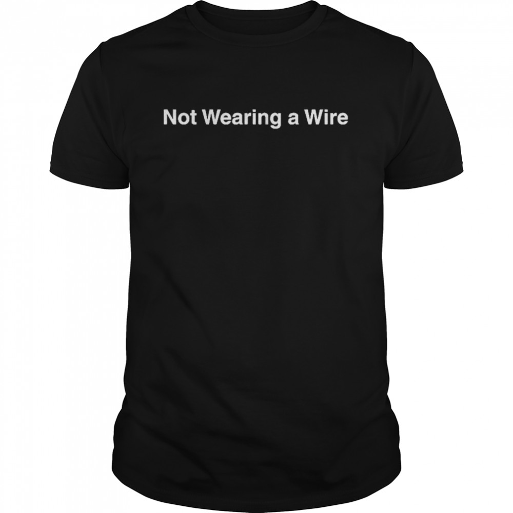 Not Wearing A Wire shirt Classic Men's T-shirt
