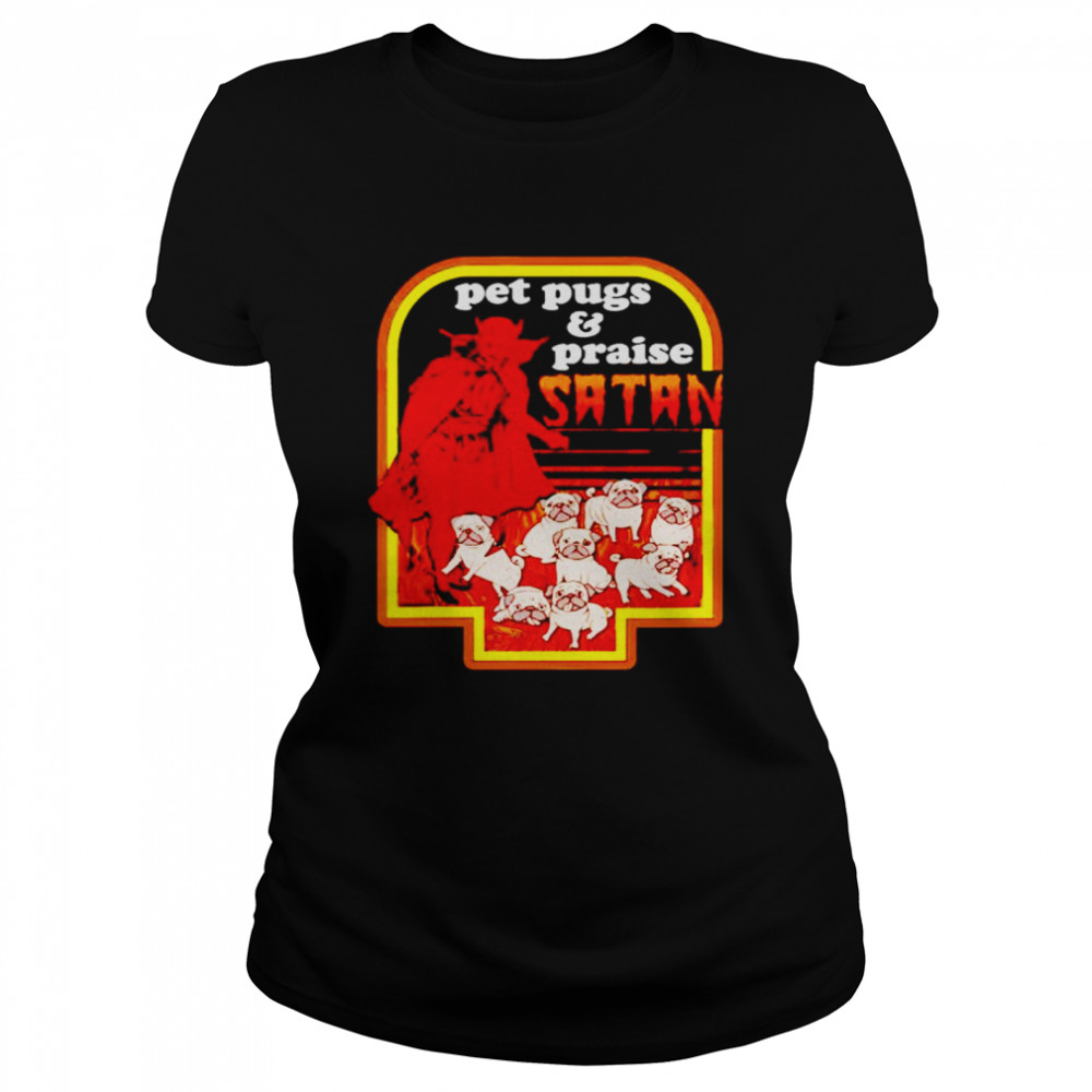 Pet pugs and praise Satan shirt Classic Women's T-shirt
