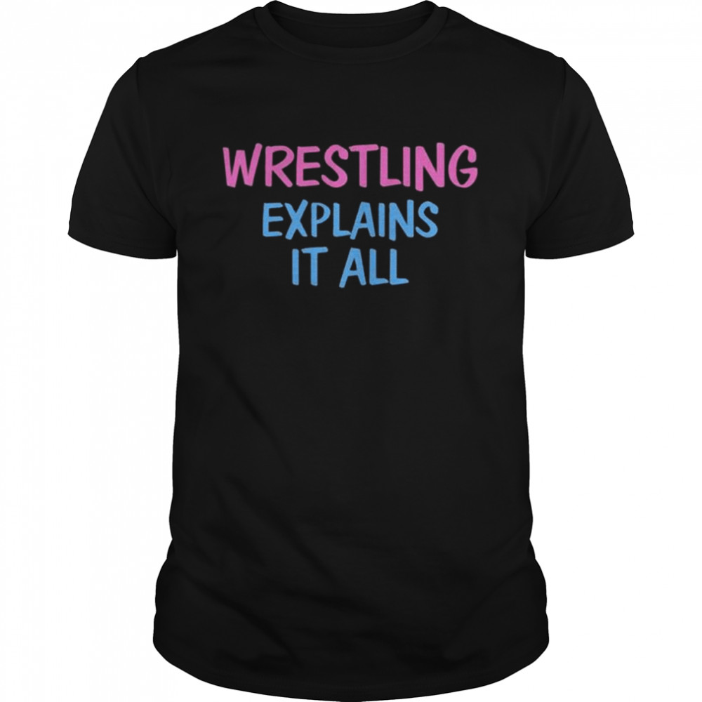 Wrestling explains it all shirt Classic Men's T-shirt