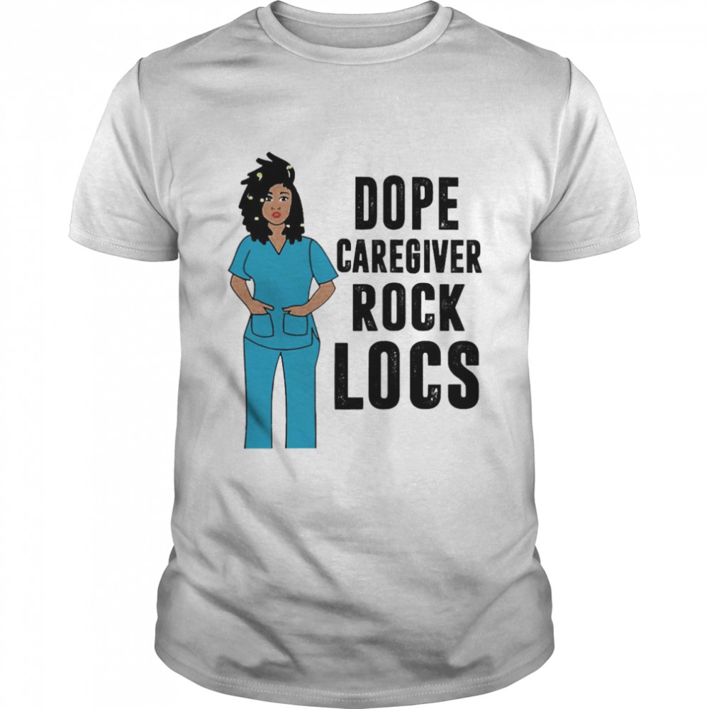 black Nurse Dope Caregiver Rock Locs Shirt