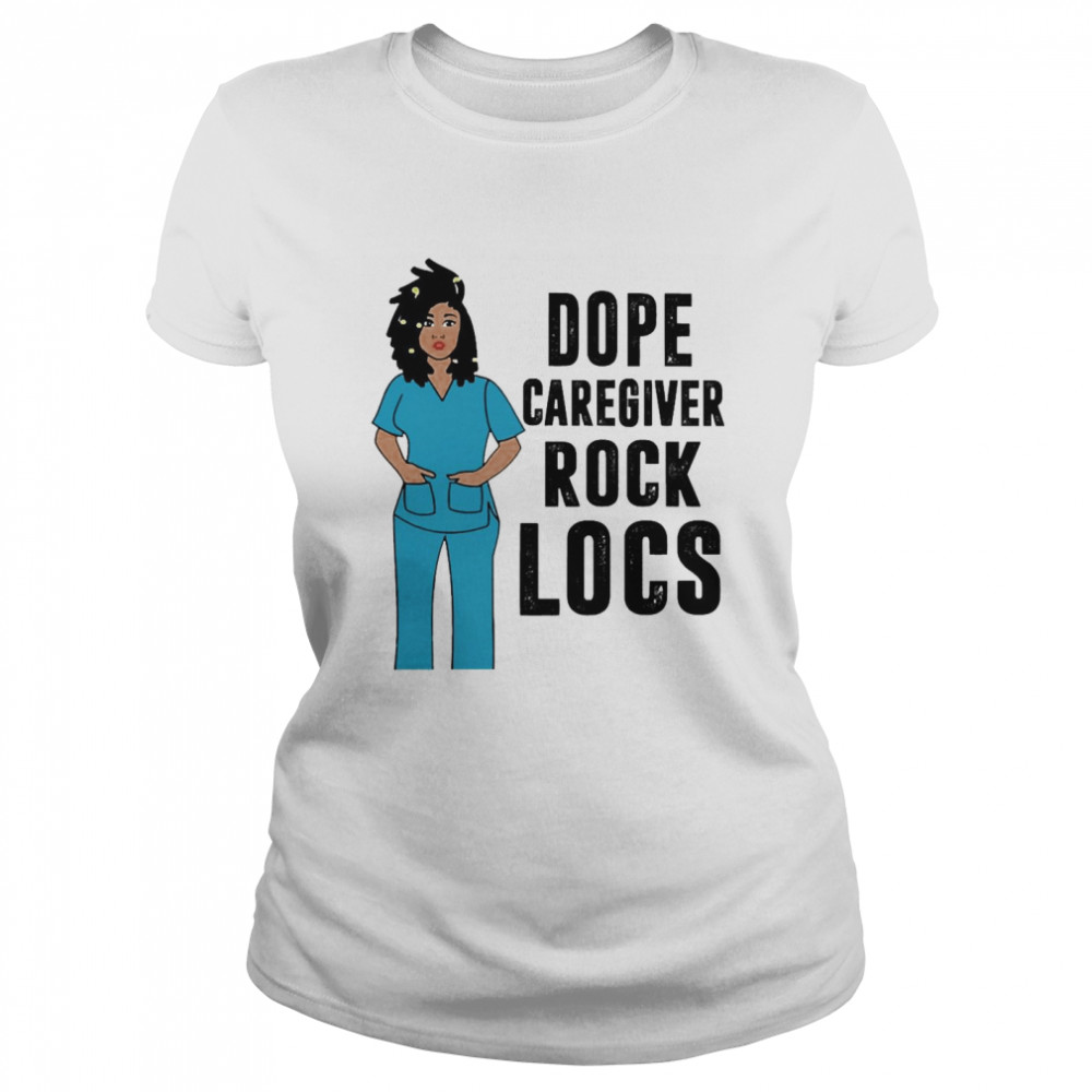 black Nurse Dope Caregiver Rock Locs  Classic Women's T-shirt