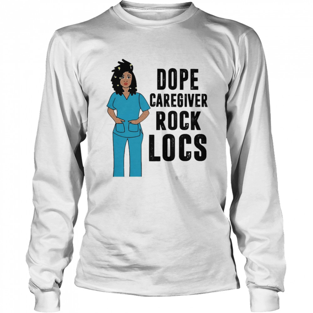 black Nurse Dope Caregiver Rock Locs  Long Sleeved T-shirt