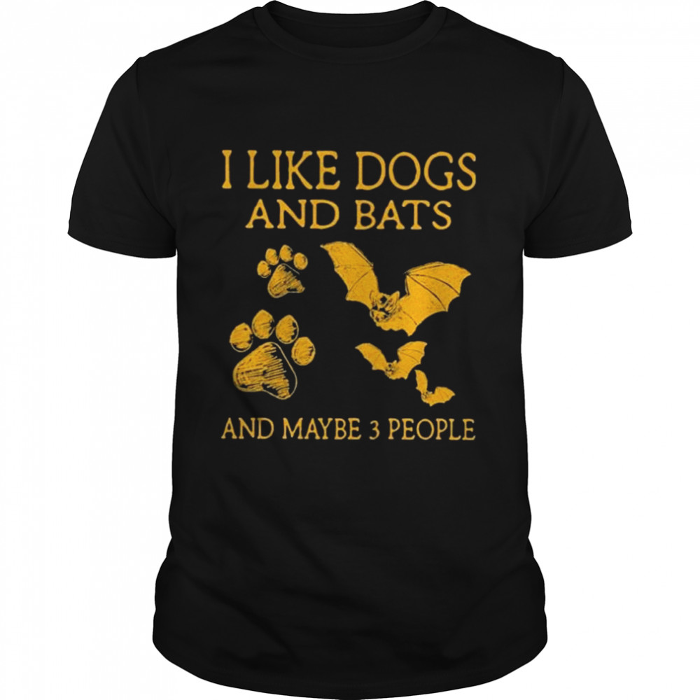 I like dogs and bats and maybe 3 people shirt