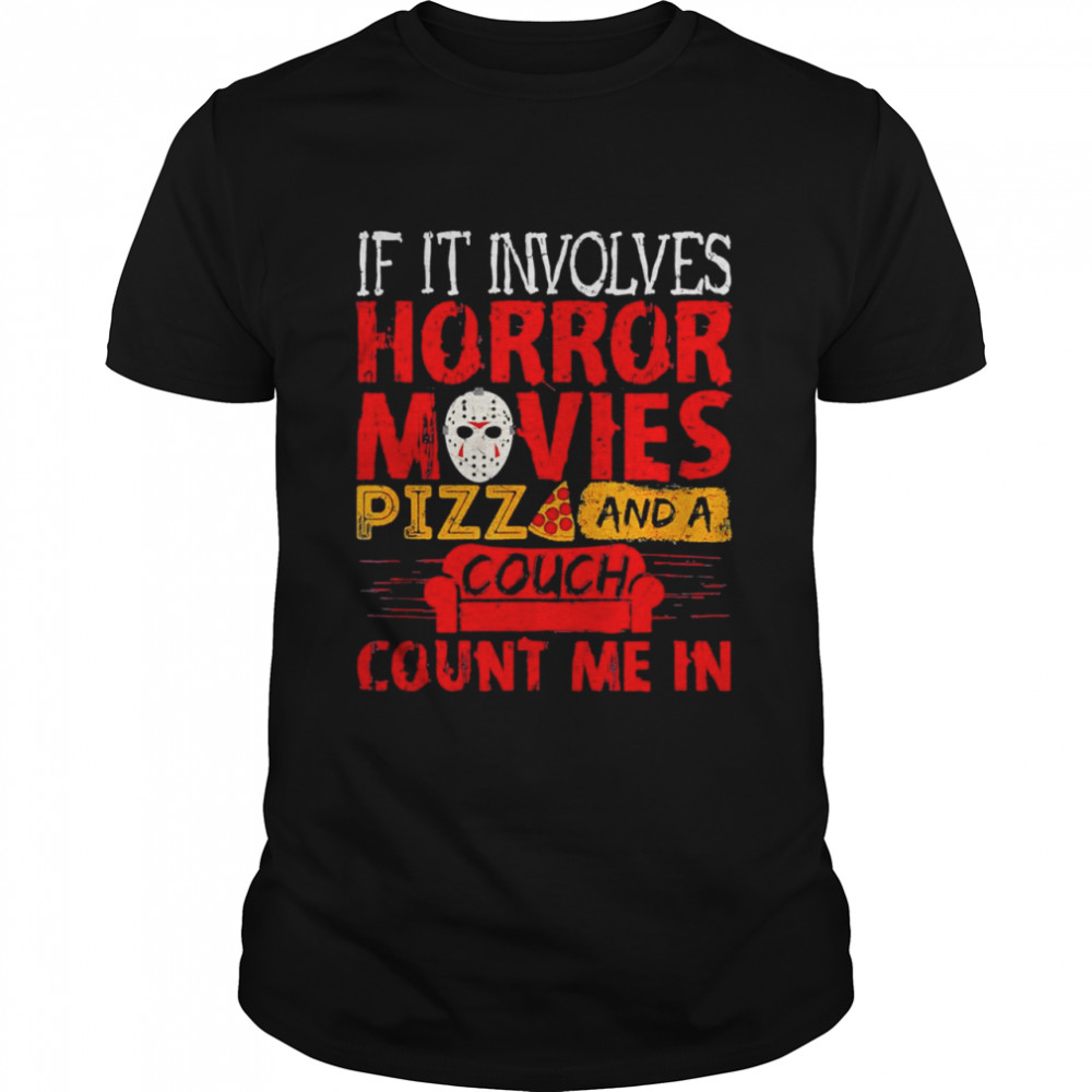 If It Involves Horror Movies Pizza And A Couch Shirt