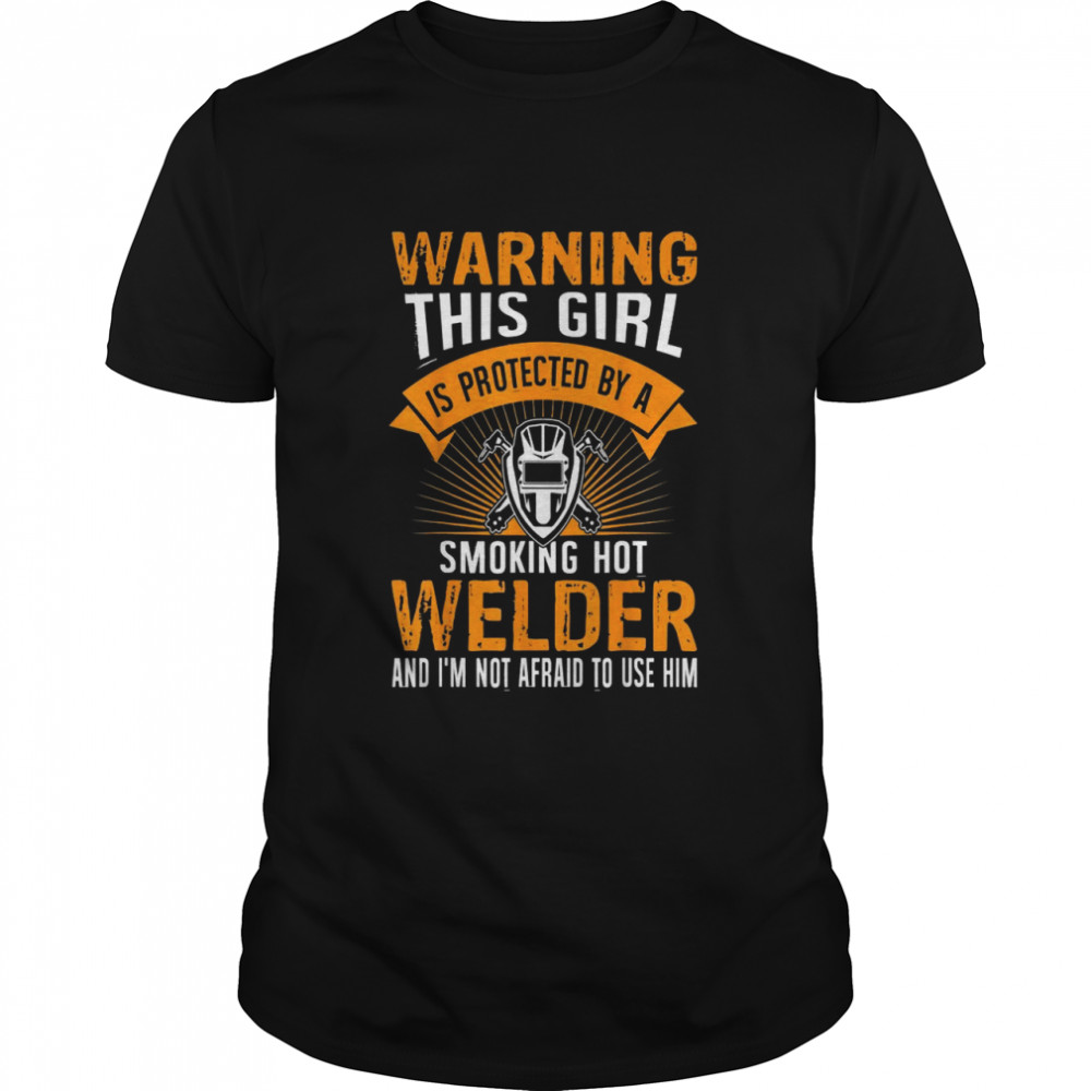 Welder Wife Welder Girlfriend Birthday Shirt