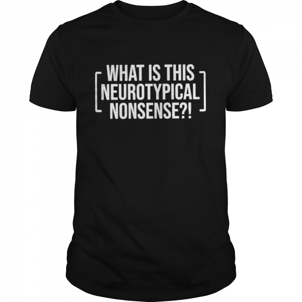 What is this neurotypical nonsense shirt Classic Men's T-shirt