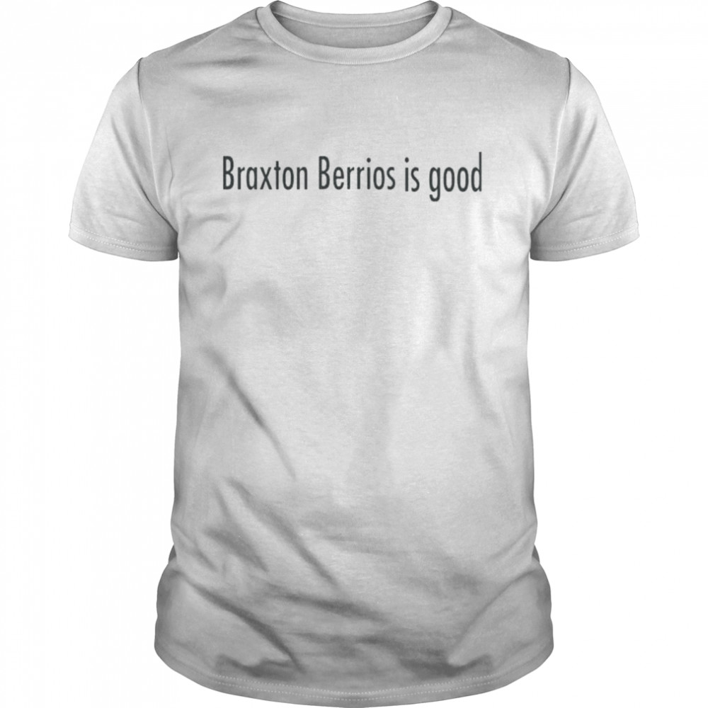 Braxton berrios is good shirt