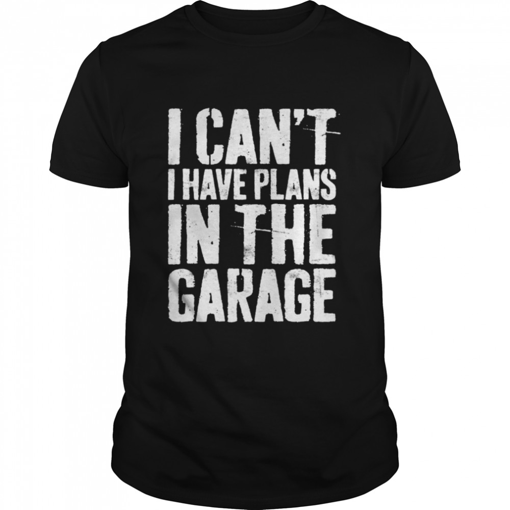 I Can’t I Have Plans In The Garage Mechanic   Classic Men's T-shirt