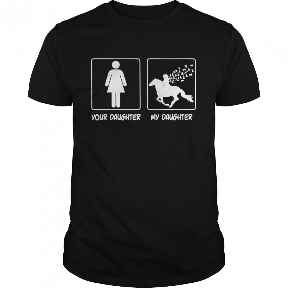 Your daughter my daughter riding horse shirt