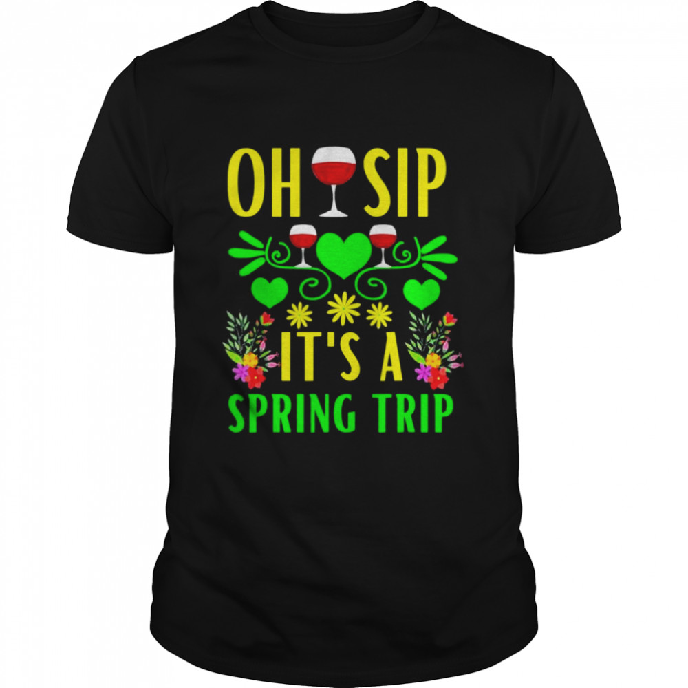 Cute Spring Trip Oh Sip Its A Spring Trip Wine Party shirt Classic Men's T-shirt