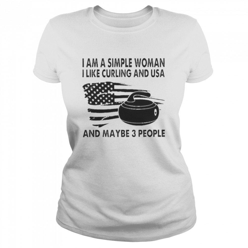 I am a simple woman I like curling and usa and maybe 3 people american flag shirt Classic Women's T-shirt