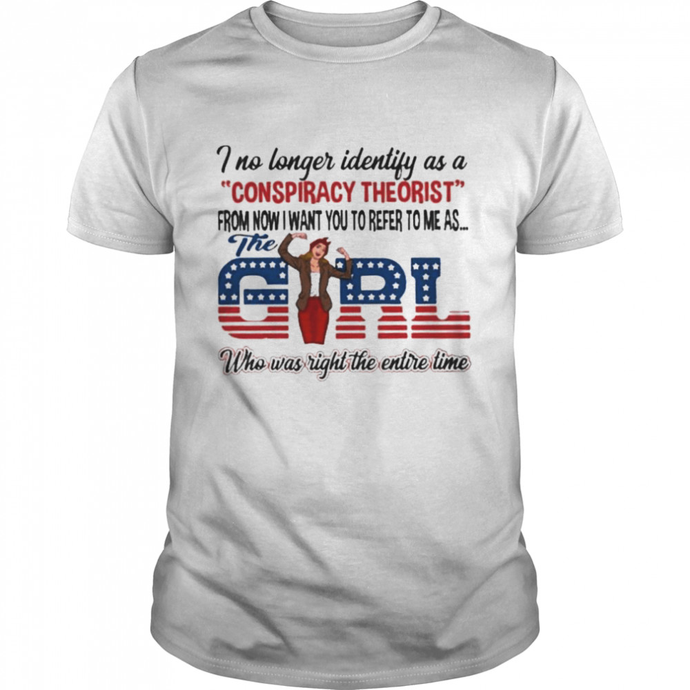 I no longer identify as a conspiracy theorist from now I waht you to reer to me as the girl who was right the entire time american flag shirt Classic Men's T-shirt