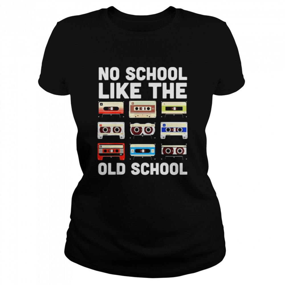 No School Like The Old School Cassette Mixtape shirt Classic Women's T-shirt