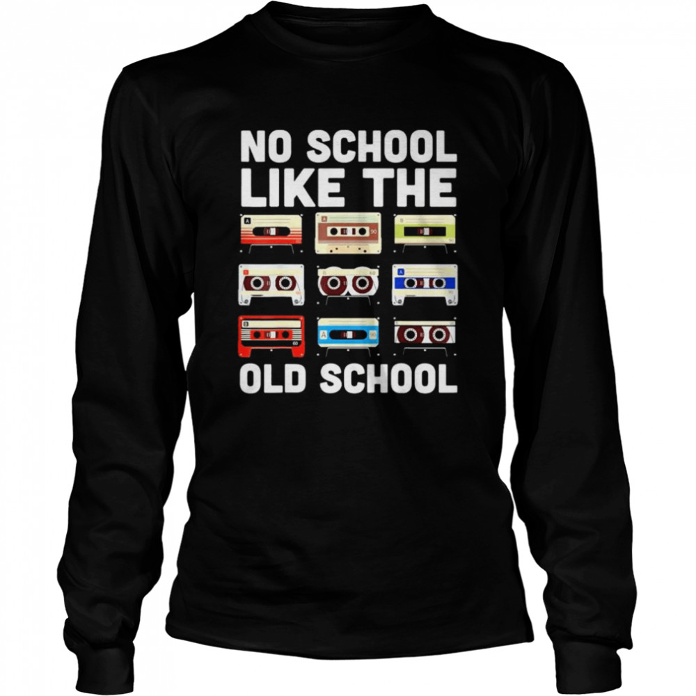 No School Like The Old School Cassette Mixtape shirt Long Sleeved T-shirt