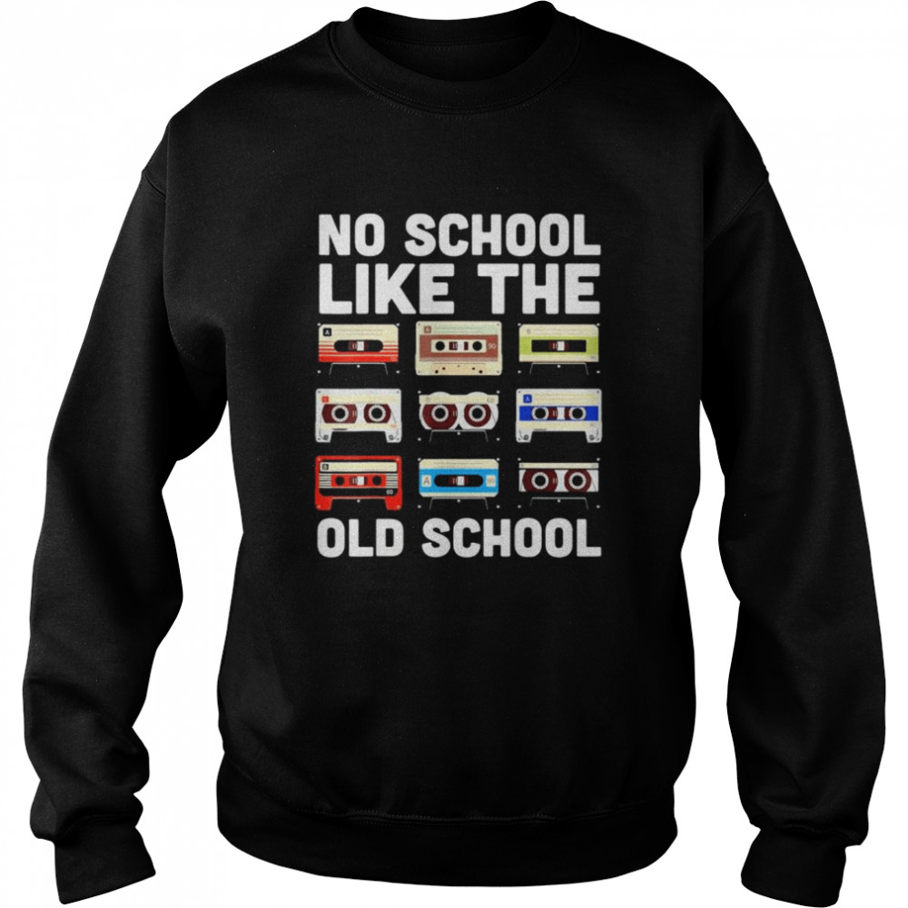 No School Like The Old School Cassette Mixtape shirt Unisex Sweatshirt